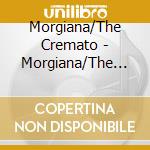 Morgiana/The Cremato - Morgiana/The Cremato cd