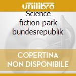 Science fiction park bundesrepublik cd