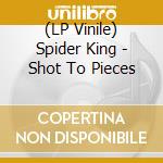 (LP Vinile) Spider King - Shot To Pieces vinile