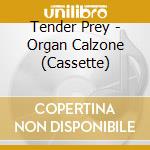 Tender Prey - Organ Calzone (Cassette) cd musicale di Tender Prey
