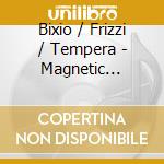 Bixio / Frizzi / Tempera - Magnetic Systems cd musicale di Bixio / Frizzi / Tempera