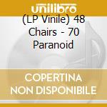 (LP Vinile) 48 Chairs - 70 Paranoid vinile