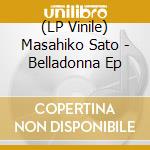 (LP Vinile) Masahiko Sato - Belladonna Ep vinile