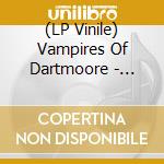 (LP Vinile) Vampires Of Dartmoore - Dracula'S Music Cabinet lp vinile