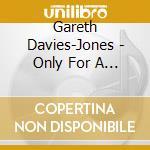 Gareth Davies-Jones - Only For A Short While cd musicale di Gareth Davies