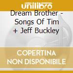 Dream Brother - Songs Of Tim + Jeff Buckley cd