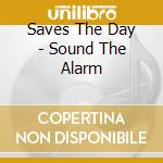 Saves The Day - Sound The Alarm cd musicale di SAVES THE DAY
