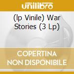 (lp Vinile) War Stories (3 Lp) cd