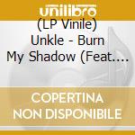 (LP Vinile) Unkle - Burn My Shadow (Feat. Ian Astbury) B/W Mistress (Feat. Alice Temple) (7