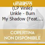 (LP Vinile) Unkle - Burn My Shadow (Feat. Ian Astbury) B/W Mistress (Feat. Alice Temple) (7') vinile