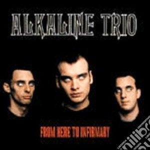 Alkaline Trio - From Here To Infirmary cd musicale di Trio Alkaline