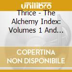 Thrice - The Alchemy Index: Volumes 1 And 2 Fire And Water (2 Cd) cd musicale di THRICE