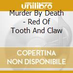 Murder By Death - Red Of Tooth And Claw cd