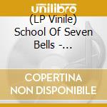 (LP Vinile) School Of Seven Bells - Alpinisms vinile