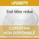 End titles redux cd musicale di Unkle