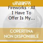 Fireworks - All I Have To Offer Is My Own Confusion cd musicale di Fireworks