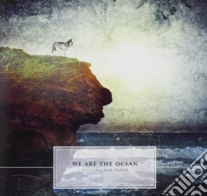 We Are The Ocean - Cutting Our Teeth cd musicale di WE ARE THE OCEAN