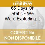 65 Days Of Static - We Were Exploding Anyway cd