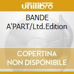 BANDE A'PART/Ltd.Edition cd