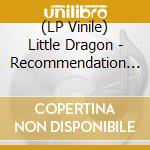 (LP Vinile) Little Dragon - Recommendation (7