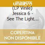 (LP Vinile) Jessica 6 - See The Light (2 Lp)