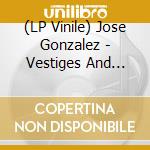 (LP Vinile) Jose Gonzalez - Vestiges And Claws lp vinile di Jose Gonzalez