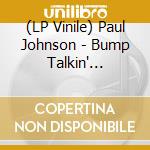 (LP Vinile) Paul Johnson - Bump Talkin' -Hq/Reissue- (2 Lp) lp vinile di Johnson, Paul
