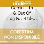 Gemini - In & Out Of Fog &.. -Ltd- (2 Lp) cd musicale di Gemini