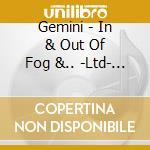 Gemini - In & Out Of Fog &.. -Ltd- (2 Lp) cd