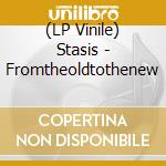 (LP Vinile) Stasis - Fromtheoldtothenew