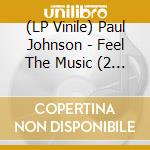(LP Vinile) Paul Johnson - Feel The Music (2 Lp) lp vinile di Paul Johnson