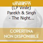 (LP Vinile) Parekh & Singh - The Night Is Clear vinile