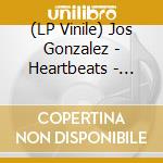 (LP Vinile) Jos Gonzalez - Heartbeats - Logic1000 Rmx vinile