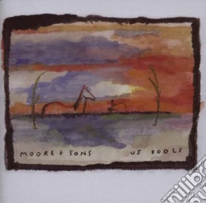 Moore And Sons - Us Fools cd musicale di MOORE AND SONS