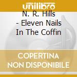 N. R. Hills - Eleven Nails In The Coffin cd