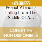 Peanut Albinos - Falling From The Saddle Of A High Horse cd