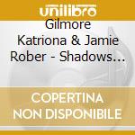 Gilmore Katriona & Jamie Rober - Shadows & Half Light cd
