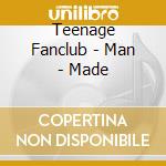 Teenage Fanclub - Man - Made cd musicale di TEENAGE FANCLUB