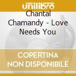 Chantal Chamandy - Love Needs You cd musicale di Chantal Chamandy