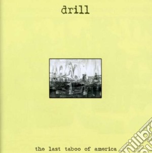 Drill - The Last Taboo Of America cd musicale di Drill