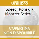 Speed, Ronski - Monster Series 1 cd