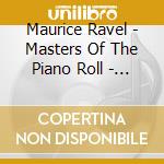 Maurice Ravel - Masters Of The Piano Roll - Ravel Plays Ravel cd