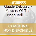 Claude Debussy - Masters Of The Piano Roll - Debussy Plays Debussy cd