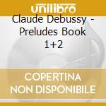 Claude Debussy - Preludes Book 1+2 cd