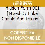 Hidden Form 001 [Mixed By Luke Chable And Danny Bonnici] / Various cd musicale di Luke chable & danny bonnici