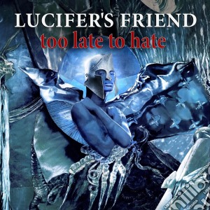 Lucifer'S Friend - Too Late For Hate cd musicale di Lucifer'S Friend