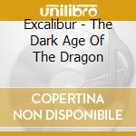 Excalibur - The Dark Age Of The Dragon cd musicale di Excalibur