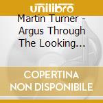 Martin Turner - Argus Through The Looking Glass cd