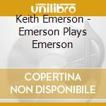 Keith Emerson - Emerson Plays Emerson cd