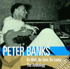 Peter Banks - Be Well, Be Safe, Be Lucky: The Anthology (2 Cd) cd musicale di Peter Banks